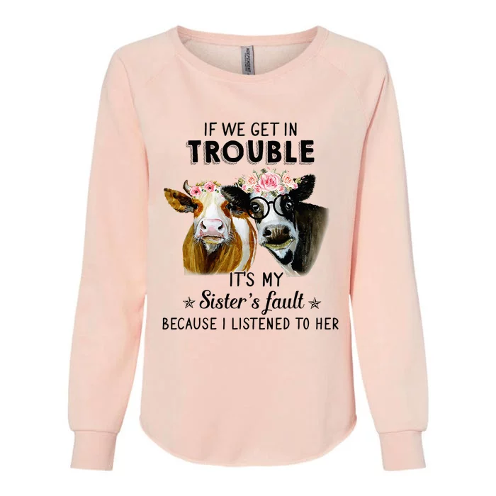 If We Get In Trouble ItS My SisterS Fault Womens California Wash Sweatshirt