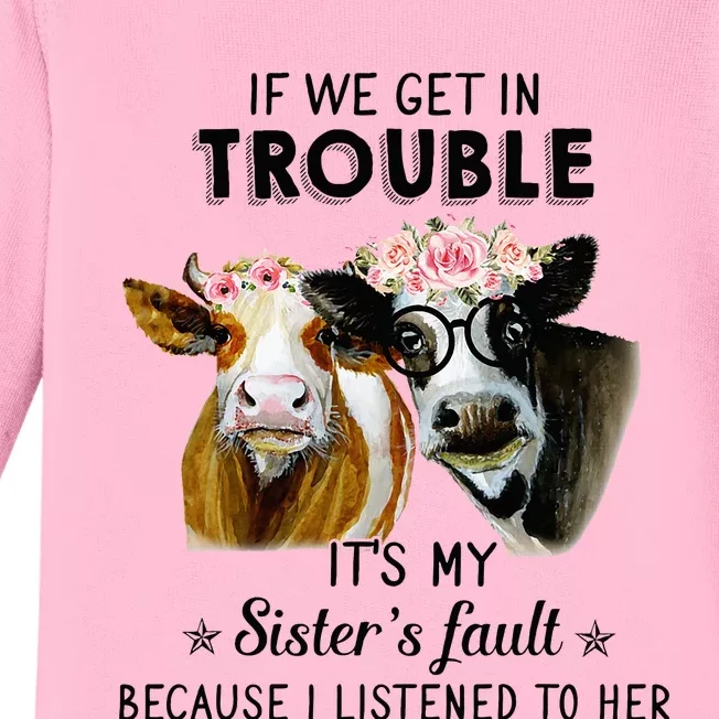 If We Get In Trouble ItS My SisterS Fault Baby Long Sleeve Bodysuit