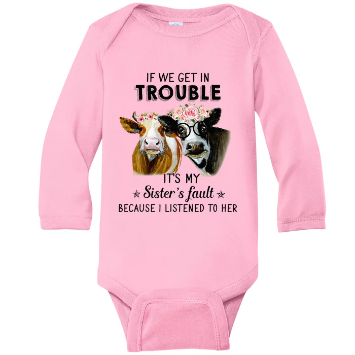 If We Get In Trouble ItS My SisterS Fault Baby Long Sleeve Bodysuit