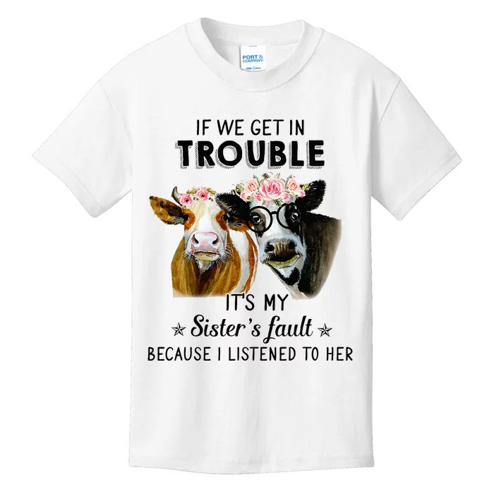 If We Get In Trouble ItS My SisterS Fault Kids T-Shirt