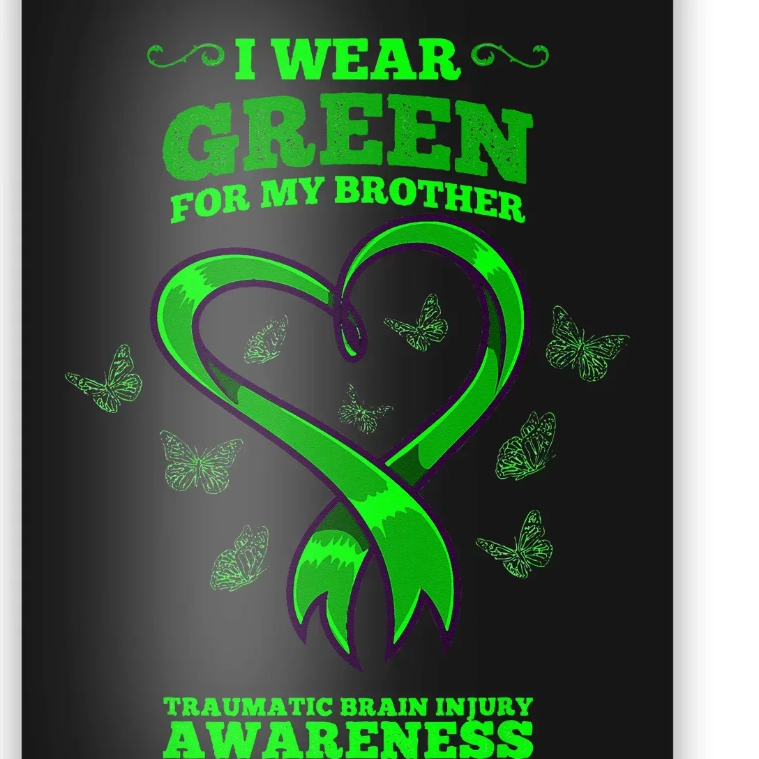 I Wear Green For My Brother Traumatic Brain Injury Awareness Poster