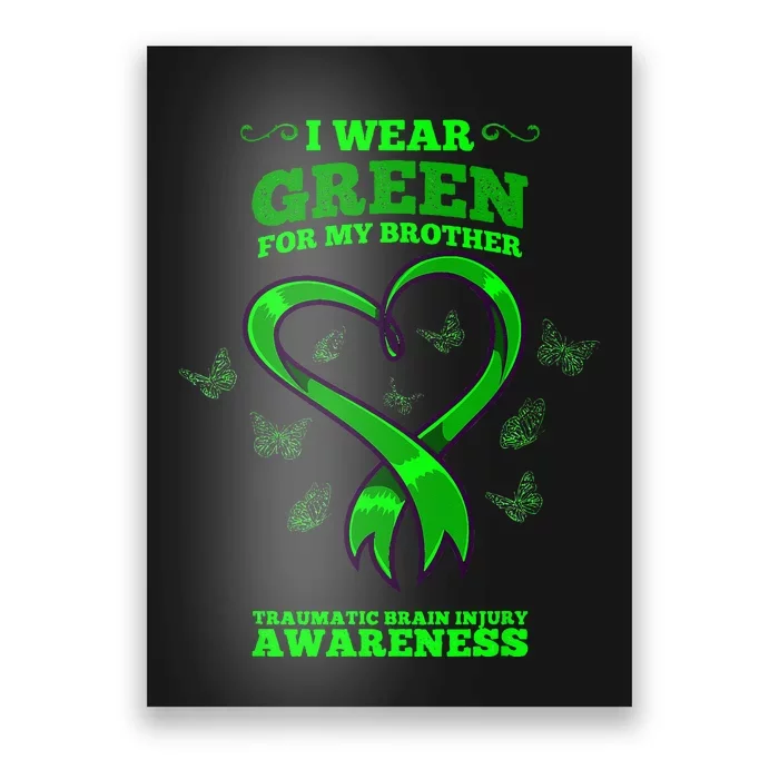 I Wear Green For My Brother Traumatic Brain Injury Awareness Poster