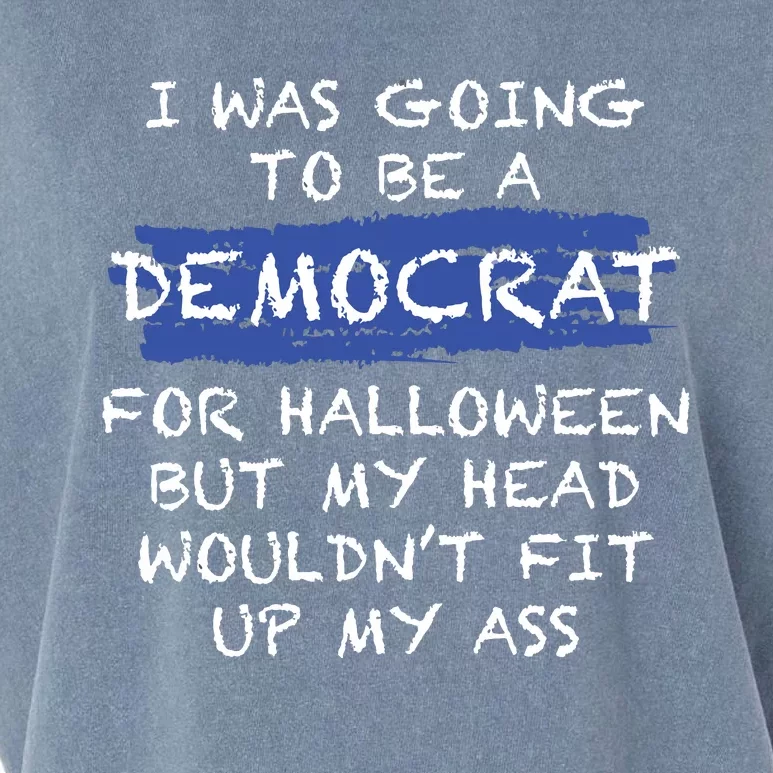 I Was Going To Be A Democrat For Halloween But My Head Woul Don't Fit Up My Ass Garment-Dyed Women's Muscle Tee