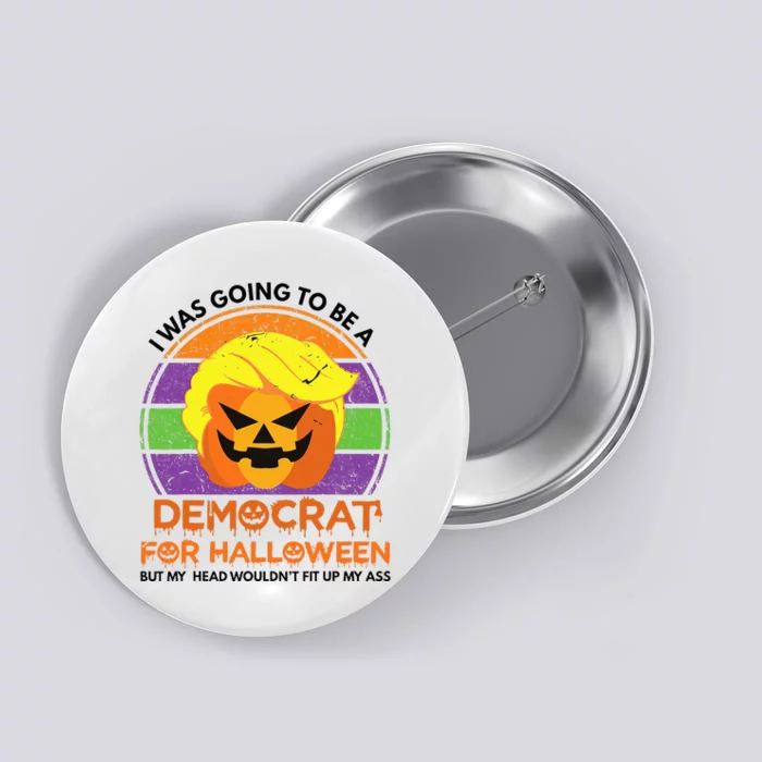 I Was Going To Be A Democrat For Halloween Funny Trumpkin Button