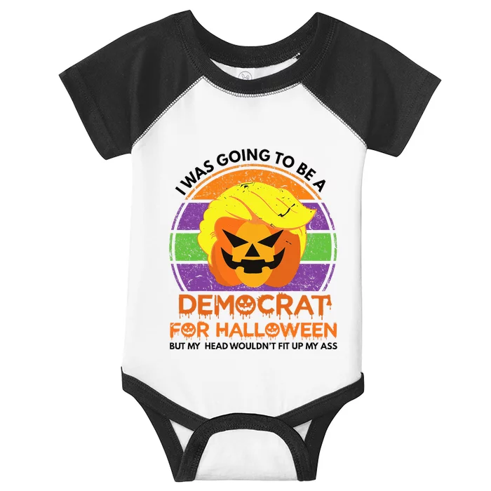 I Was Going To Be A Democrat For Halloween Funny Trumpkin Infant Baby Jersey Bodysuit