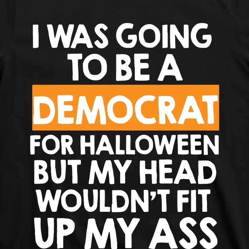 I Was Going To Be A Democrat For Halloween Funny Republican T-Shirt