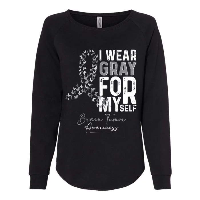 I Wear Gray For Myself Support Brain Tumor Awareness Month Gift Womens California Wash Sweatshirt