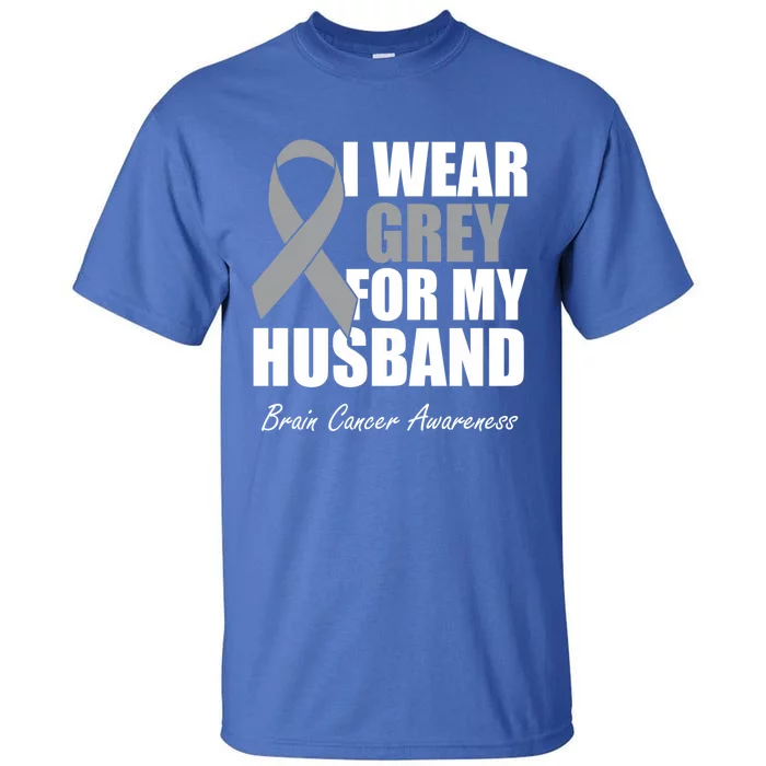 I Wear Grey For My Husband Brain Cancer Awareness Gift Tall T-Shirt