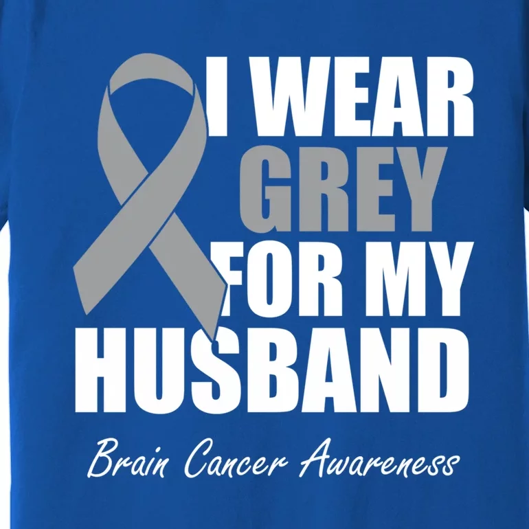 I Wear Grey For My Husband Brain Cancer Awareness Gift Premium T-Shirt