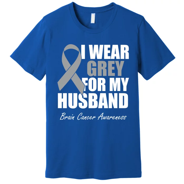 I Wear Grey For My Husband Brain Cancer Awareness Gift Premium T-Shirt