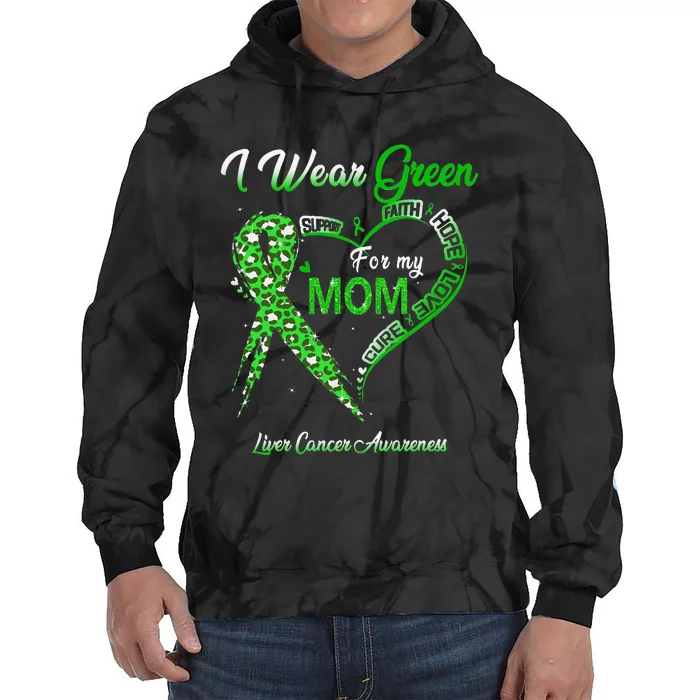 I Wear Green For My Mom Liver Cancer Awareness Green Ribbon Tie Dye Hoodie