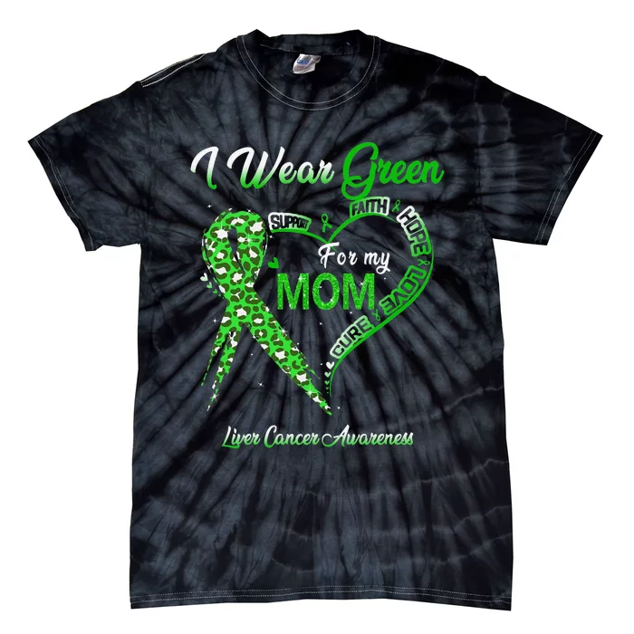 I Wear Green For My Mom Liver Cancer Awareness Green Ribbon Tie-Dye T-Shirt