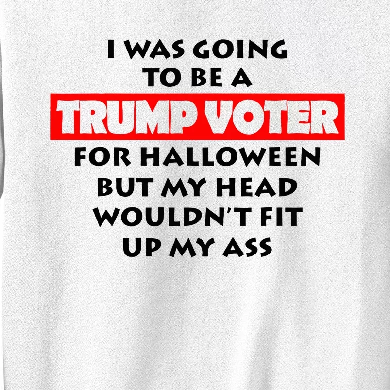 I Was Going To Be A Trump Voter For Halloween Sweatshirt