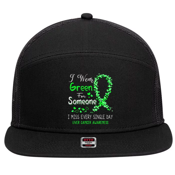 I Wear Green For Someone Liver Cancer Awareness 7 Panel Mesh Trucker Snapback Hat