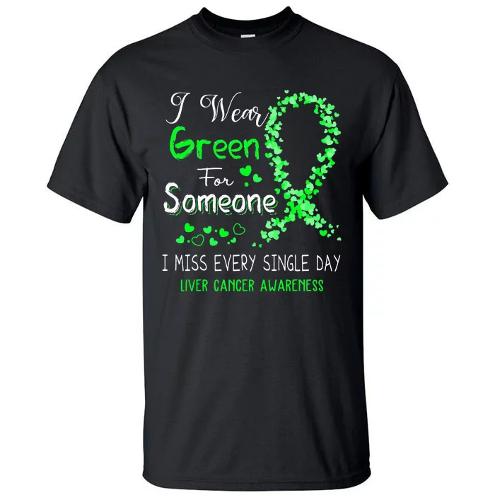 I Wear Green For Someone Liver Cancer Awareness Tall T-Shirt