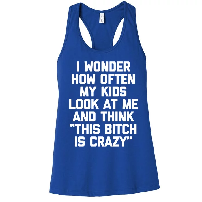 I Wonder How Often My Look At Me And Think Funny Mom Gift Women's Racerback Tank