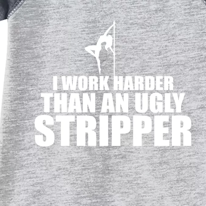 I Work Harder Than An Ugly Stripper Infant Baby Jersey Bodysuit