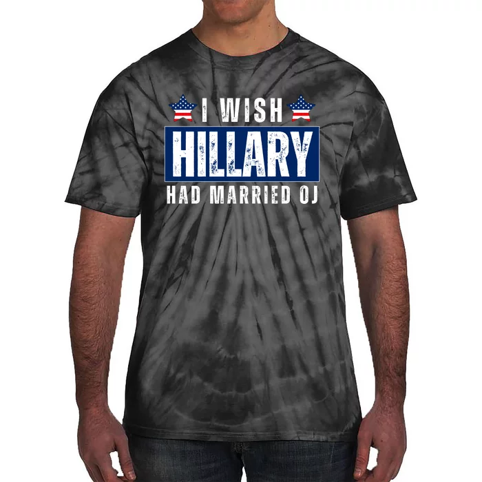 I Wish Hillary Had Married Oj Tie-Dye T-Shirt