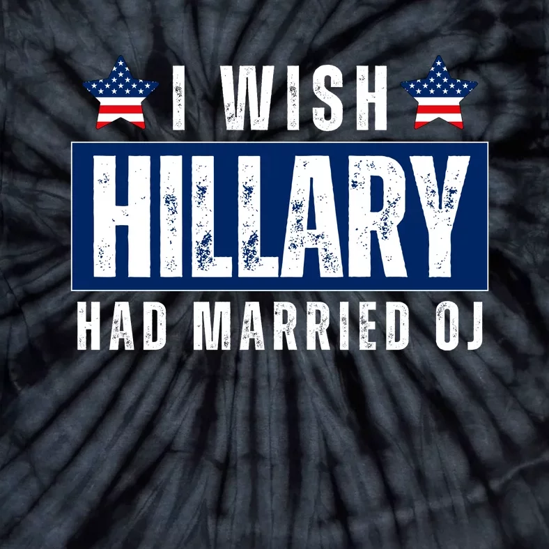 I Wish Hillary Had Married Oj Tie-Dye T-Shirt