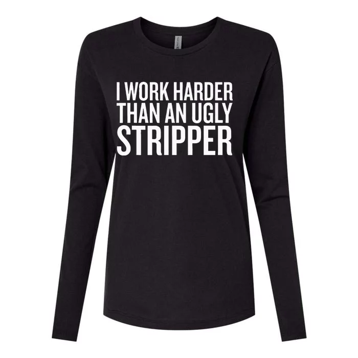 I Work Harder Than An Ugly Stripper Womens Cotton Relaxed Long Sleeve T-Shirt