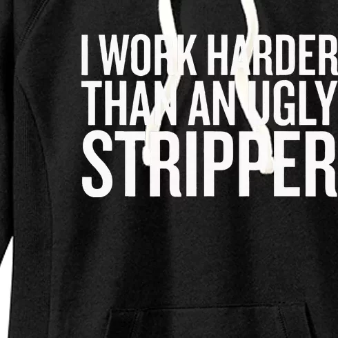 I Work Harder Than An Ugly Stripper Women's Fleece Hoodie