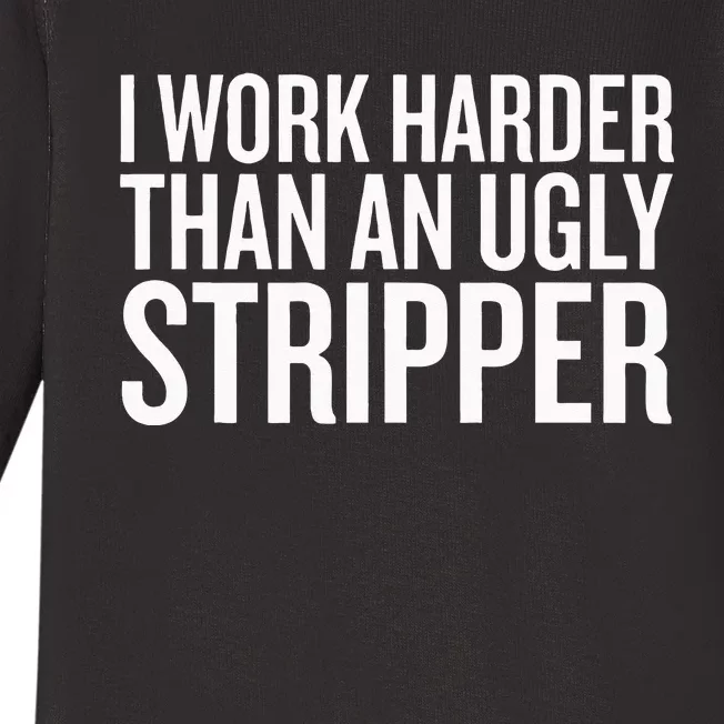 I Work Harder Than An Ugly Stripper Baby Long Sleeve Bodysuit