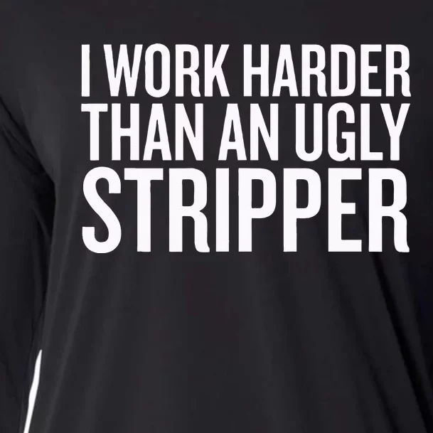 I Work Harder Than An Ugly Stripper Cooling Performance Long Sleeve Crew