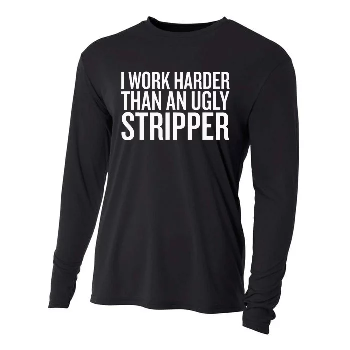 I Work Harder Than An Ugly Stripper Cooling Performance Long Sleeve Crew