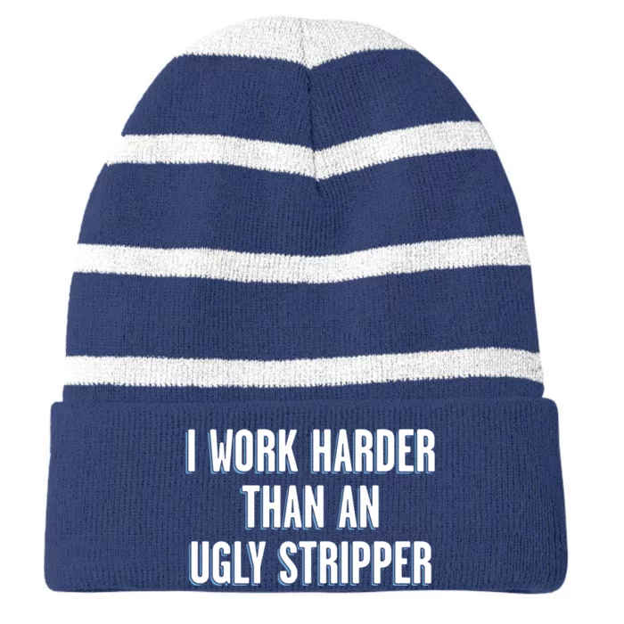 I Work Harder Than An Ugly Stripper Striped Beanie with Solid Band