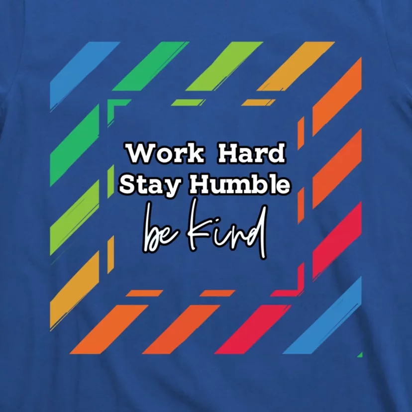 Inspirational Work Hard Stay Humble Quote Motivational Funny Gift T-Shirt