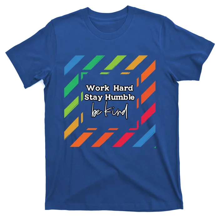 Inspirational Work Hard Stay Humble Quote Motivational Funny Gift T-Shirt