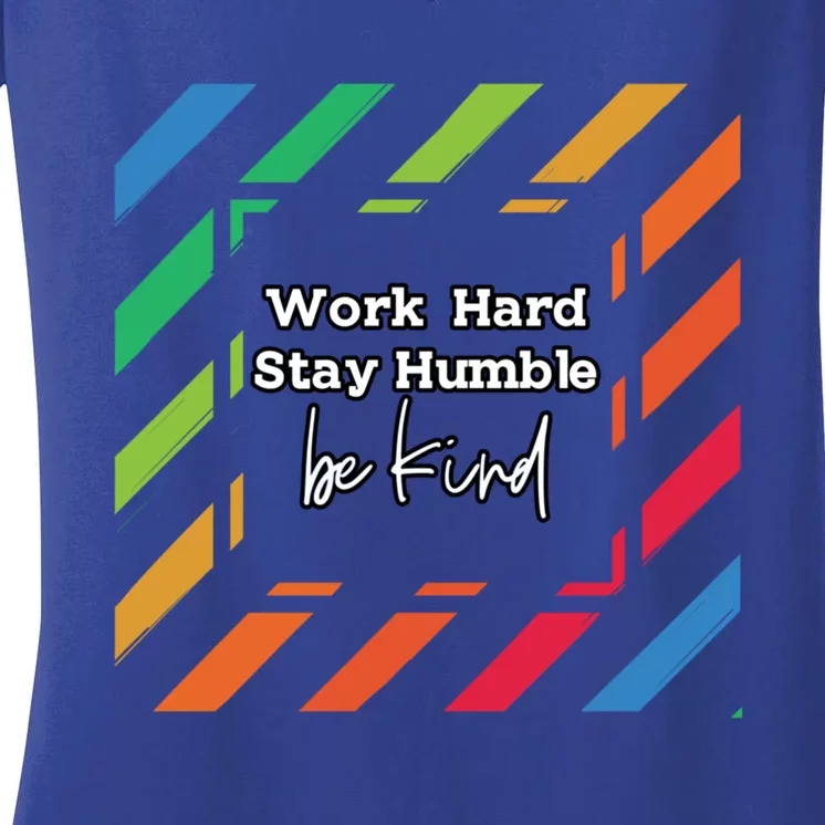 Inspirational Work Hard Stay Humble Quote Motivational Funny Gift Women's V-Neck T-Shirt