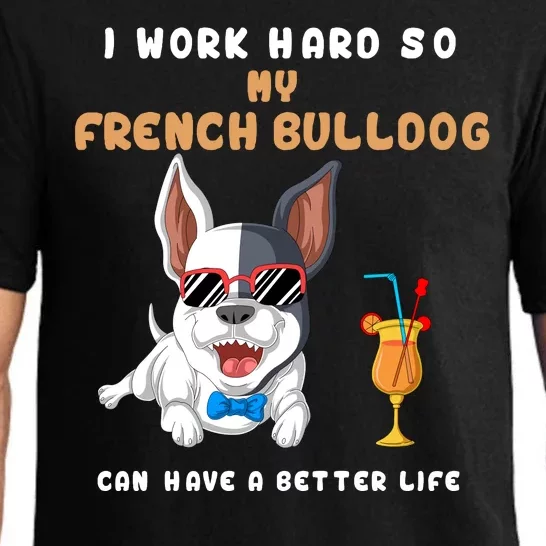 I Work Hard So My French Bulldog Can Have A Better Life Pajama Set