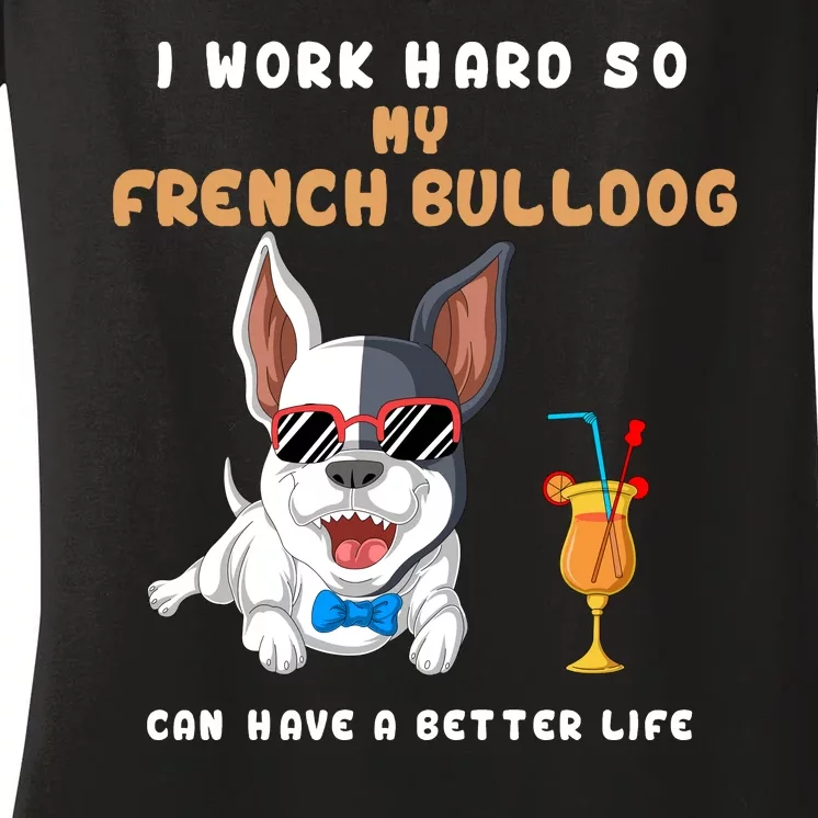 I Work Hard So My French Bulldog Can Have A Better Life Women's V-Neck T-Shirt