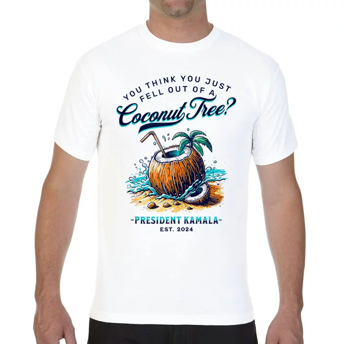 Im With Her Kamala Vote President Harris You Think You Just Fell Out Of Coconut Comfort Colors T-Shirt