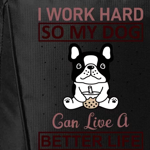 I Work Hard So My Dog Can Live A Better Life City Backpack