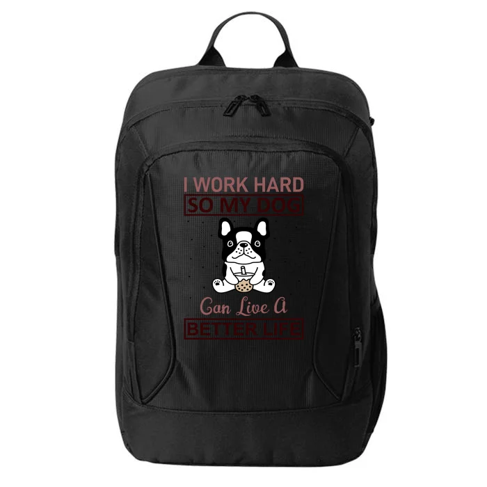 I Work Hard So My Dog Can Live A Better Life City Backpack