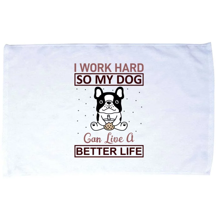 I Work Hard So My Dog Can Live A Better Life Microfiber Hand Towel