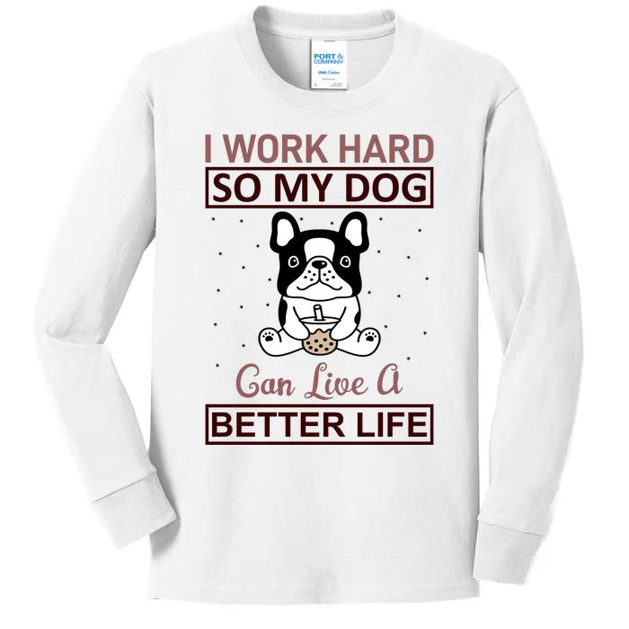 I Work Hard So My Dog Can Live A Better Life Kids Long Sleeve Shirt