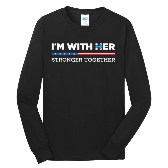 Im With Her Stronger Together Kamala Harris 2024 Tall Long Sleeve T-Shirt