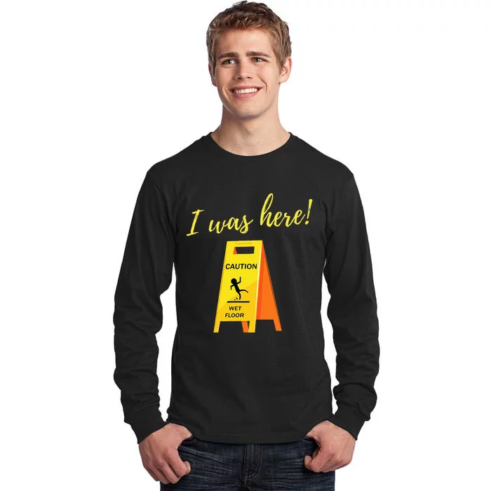 I Was Here Wet Floor Sign Funny Janitor Custodian Cleaner Tall Long Sleeve T-Shirt