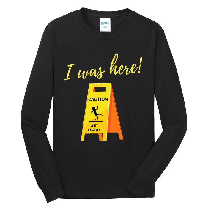 I Was Here Wet Floor Sign Funny Janitor Custodian Cleaner Tall Long Sleeve T-Shirt