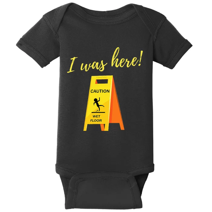 I Was Here Wet Floor Sign Funny Janitor Custodian Cleaner Baby Bodysuit