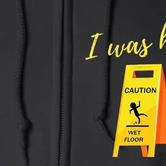 I Was Here Wet Floor Sign Funny Janitor Custodian Cleaner Full Zip Hoodie