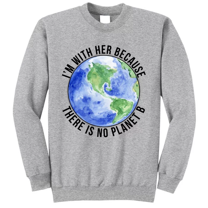 I'm With Her Earth No Planet B Mother Earth Cute Earth Day Great Gift Sweatshirt