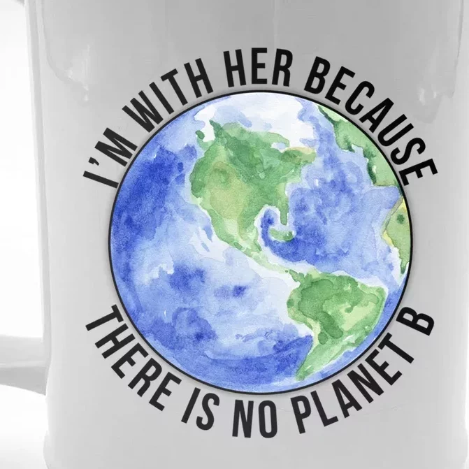 I'm With Her Earth No Planet B Mother Earth Cute Earth Day Great Gift Front & Back Beer Stein