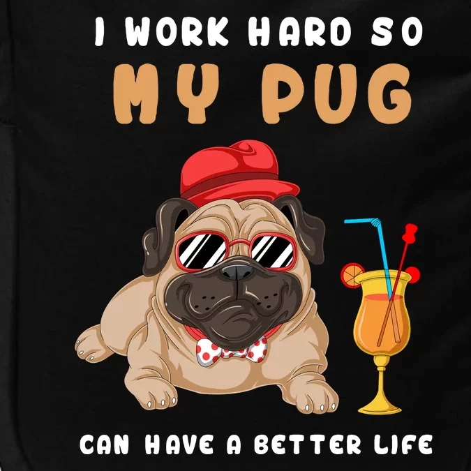 I Work Hard So Mu Pug Can Have A Better Life Impact Tech Backpack