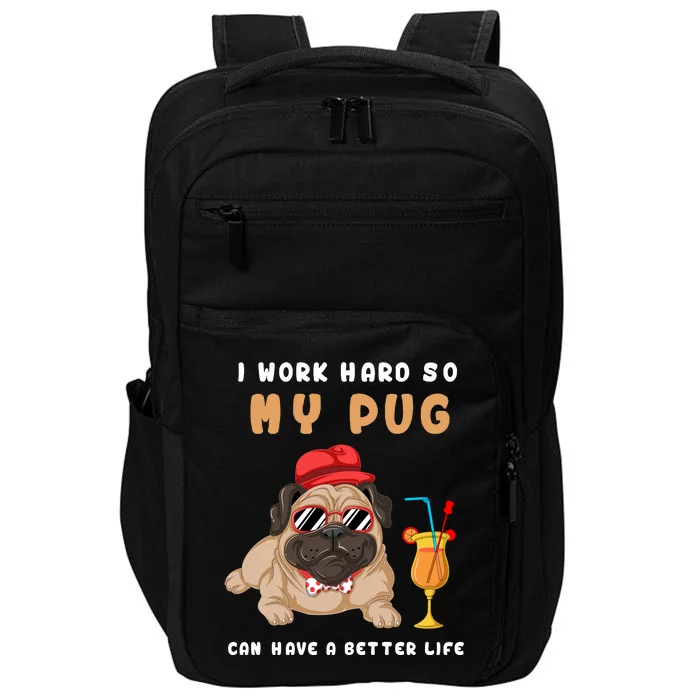 I Work Hard So Mu Pug Can Have A Better Life Impact Tech Backpack