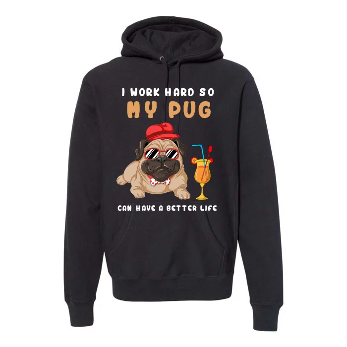 I Work Hard So Mu Pug Can Have A Better Life Premium Hoodie