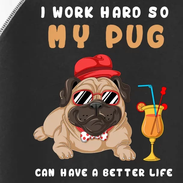 I Work Hard So Mu Pug Can Have A Better Life Toddler Fine Jersey T-Shirt